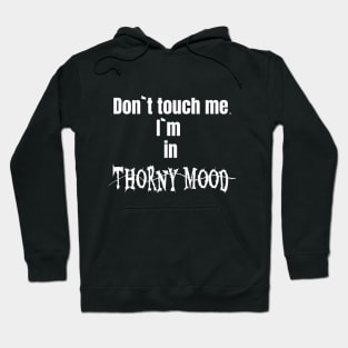 Dont touch me. I`m in thorny mood Hoodie